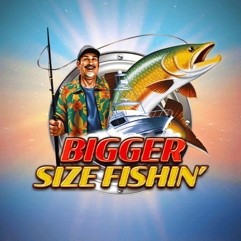 Bigger Size Fishin'